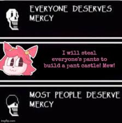 Mad mew mew | image tagged in mad mew mew,undertale,some people,everyone deserves mercy | made w/ Imgflip meme maker