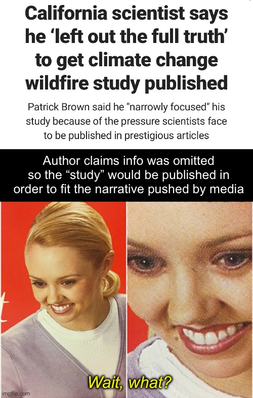 Omit evidence to fit a narrative | Author claims info was omitted so the “study” would be published in order to fit the narrative pushed by media; Wait, what? | image tagged in wait what,politics lol,memes,hypocrisy,pseudoscience | made w/ Imgflip meme maker