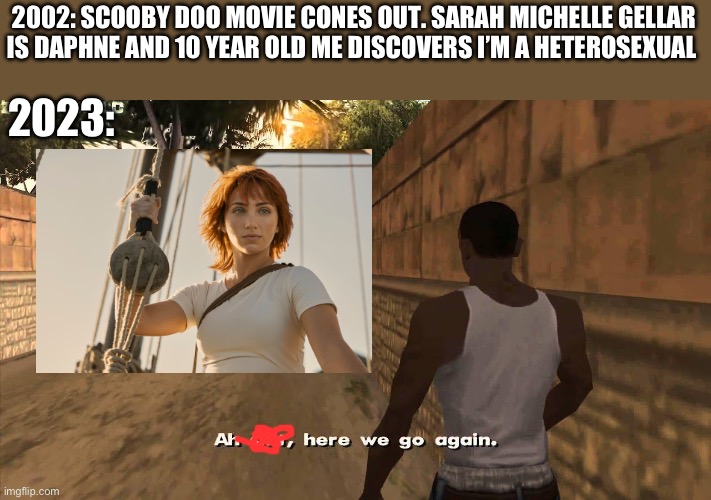 Here we go again | 2002: SCOOBY DOO MOVIE CONES OUT. SARAH MICHELLE GELLAR IS DAPHNE AND 10 YEAR OLD ME DISCOVERS I’M A HETEROSEXUAL; 2023: | image tagged in here we go again,scooby doo,one piece,anime,funny memes | made w/ Imgflip meme maker