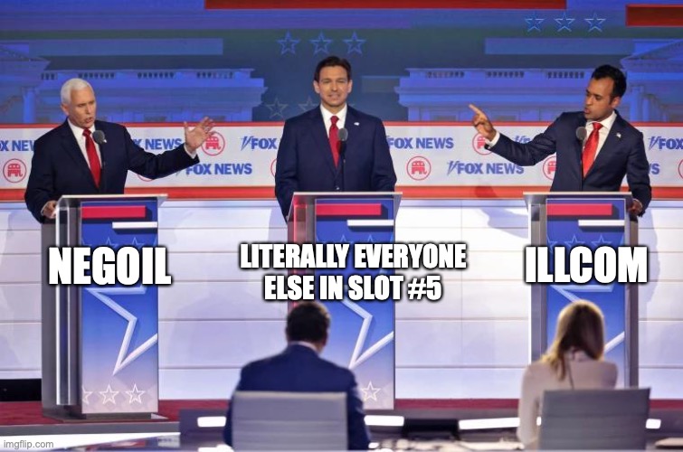 GOP Debate Template | LITERALLY EVERYONE ELSE IN SLOT #5; ILLCOM; NEGOIL | image tagged in gop debate template,AngryObservation | made w/ Imgflip meme maker