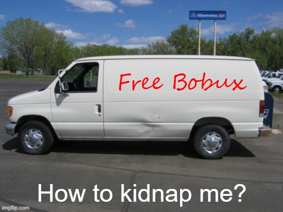 Never trust scams like this | Free Bobux; How to kidnap me? | image tagged in how to kidnap me | made w/ Imgflip meme maker