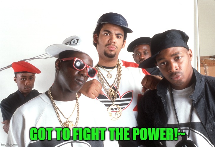 GOT TO FIGHT THE POWER!~ | made w/ Imgflip meme maker