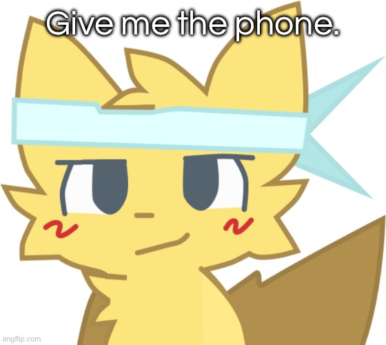 Él está en las paredes ayudar a ayudar | Give me the phone. | image tagged in l est en las paredes ayudar a ayudar | made w/ Imgflip meme maker