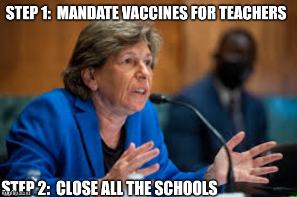 STEP 1:  MANDATE VACCINES FOR TEACHERS STEP 2:  CLOSE ALL THE SCHOOLS | made w/ Imgflip meme maker