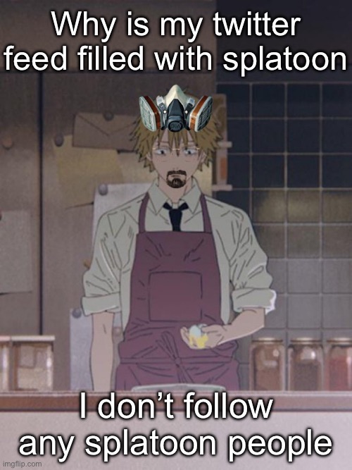 Denji white | Why is my twitter feed filled with splatoon; I don’t follow any splatoon people | image tagged in denji white | made w/ Imgflip meme maker