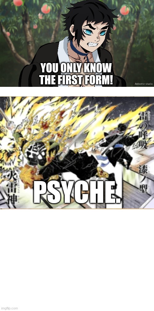 kaigaku "you only know the first form" | YOU ONLY KNOW THE FIRST FORM! PSYCHE. | image tagged in kaigaku,lightning dragon,demon slayer,thunder breathing,zenitsu,psyche | made w/ Imgflip meme maker