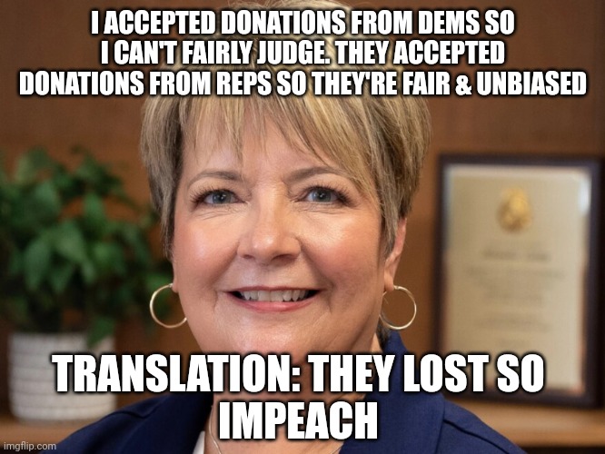 Clown world democracy | I ACCEPTED DONATIONS FROM DEMS SO I CAN'T FAIRLY JUDGE. THEY ACCEPTED DONATIONS FROM REPS SO THEY'RE FAIR & UNBIASED; TRANSLATION: THEY LOST SO
IMPEACH | image tagged in hypocrisy,clown,integrity | made w/ Imgflip meme maker