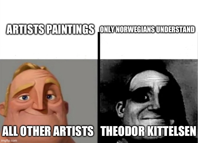 Teacher's Copy | ARTISTS PAINTINGS; ONLY NORWEGIANS UNDERSTAND; ALL OTHER ARTISTS; THEODOR KITTELSEN | image tagged in teacher's copy | made w/ Imgflip meme maker