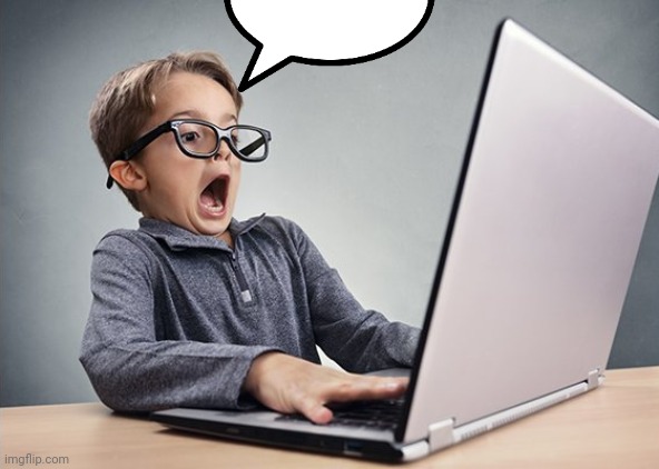 Shocked kid on computer | image tagged in shocked kid on computer | made w/ Imgflip meme maker