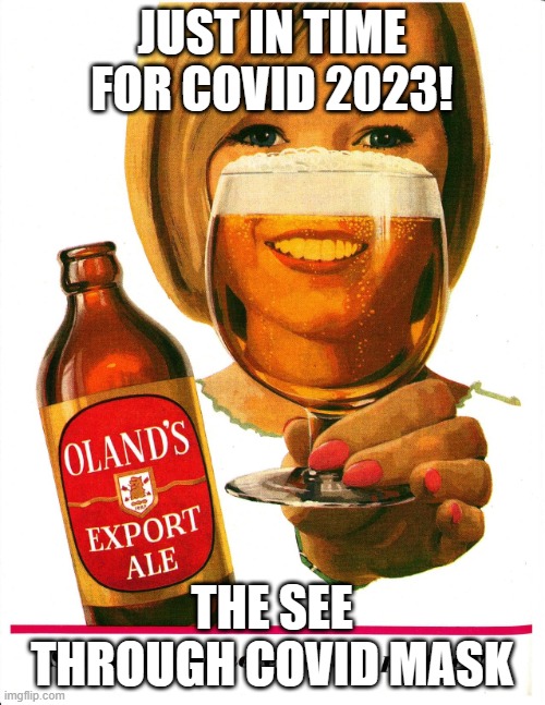 Curiously offensive vintage ads | JUST IN TIME FOR COVID 2023! THE SEE THROUGH COVID MASK | image tagged in curiously offensive vintage ads | made w/ Imgflip meme maker