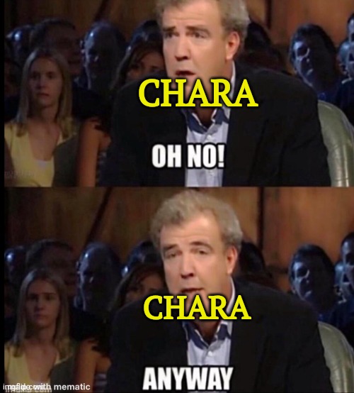 Oh no anyway | CHARA CHARA | image tagged in oh no anyway | made w/ Imgflip meme maker