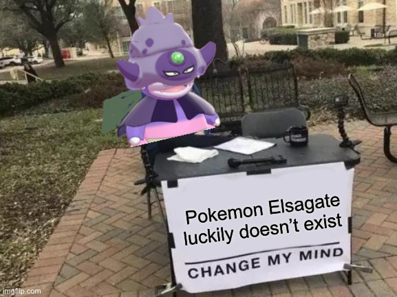 Hopefully it doesn’t | Pokemon Elsagate luckily doesn’t exist | image tagged in memes,change my mind | made w/ Imgflip meme maker