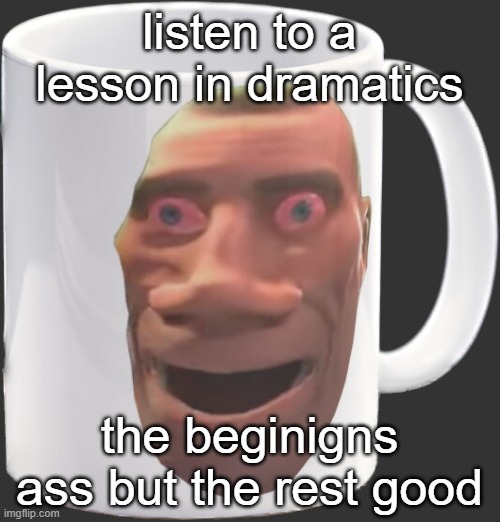 weed mug | listen to a lesson in dramatics; the beginigns ass but the rest good | image tagged in weed mug | made w/ Imgflip meme maker