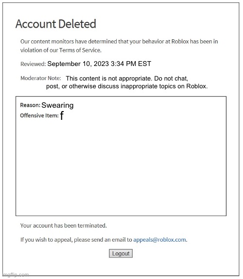 banned from ROBLOX | September 10, 2023 3:34 PM EST; This content is not appropriate. Do not chat, post, or otherwise discuss inappropriate topics on Roblox. Swearing; f | image tagged in banned from roblox | made w/ Imgflip meme maker