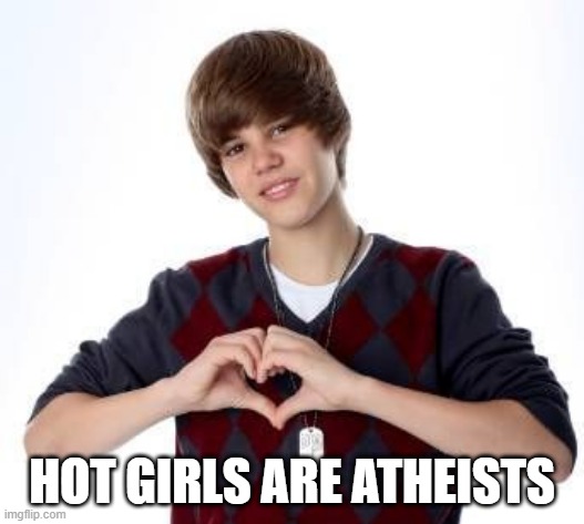 HOT GIRLS ARE ATHEISTS | made w/ Imgflip meme maker