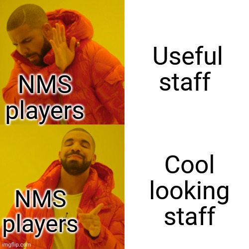 Am I right? | Useful staff; NMS players; Cool looking staff; NMS players | image tagged in memes,drake hotline bling,no man's sky | made w/ Imgflip meme maker