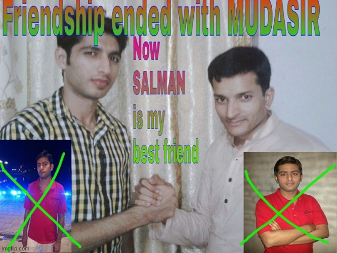Friend | image tagged in friendship ended | made w/ Imgflip meme maker