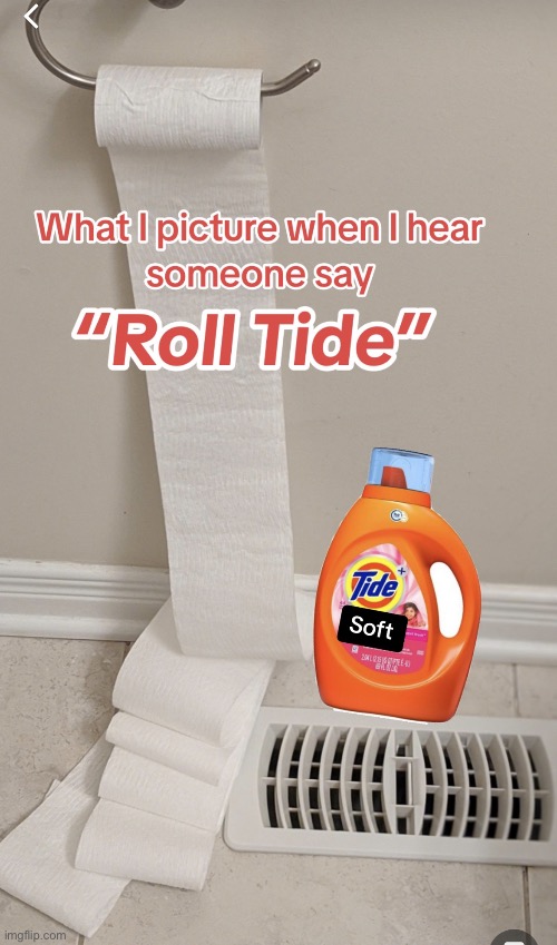 Roll tide | image tagged in sassyjessie | made w/ Imgflip meme maker