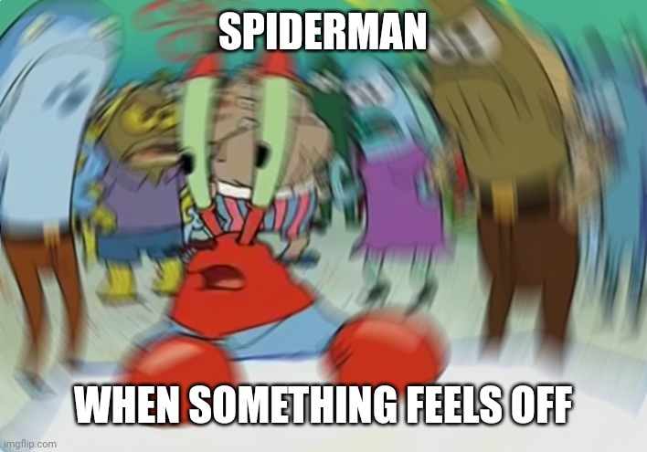 Mr Krabs Blur Meme | SPIDERMAN; WHEN SOMETHING FEELS OFF | image tagged in memes,mr krabs blur meme,spiderman | made w/ Imgflip meme maker