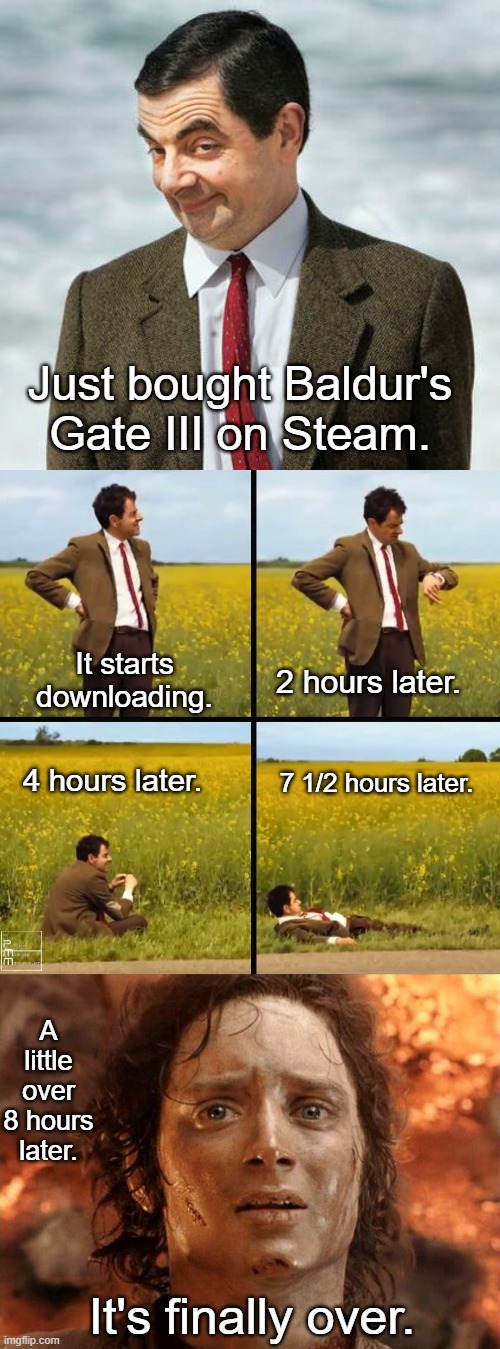 Baldur's Gate III takes time to download. | Just bought Baldur's Gate III on Steam. 2 hours later. It starts downloading. 7 1/2 hours later. 4 hours later. A little over 8 hours later. It's finally over. | image tagged in mr bean,mr bean waiting,memes,it's finally over,gaming,baldur's gate iii | made w/ Imgflip meme maker
