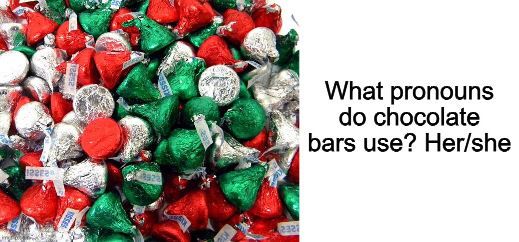 Get it? :) | What pronouns do chocolate bars use? Her/she | image tagged in hershey's christmas,blank white template | made w/ Imgflip meme maker