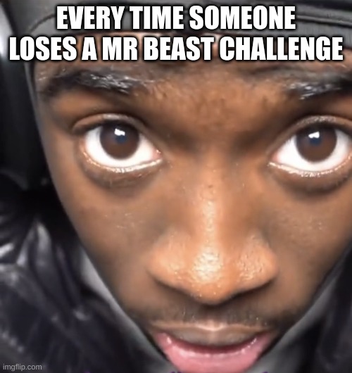 Kai Cenat | EVERY TIME SOMEONE LOSES A MR BEAST CHALLENGE | image tagged in kai cenat | made w/ Imgflip meme maker