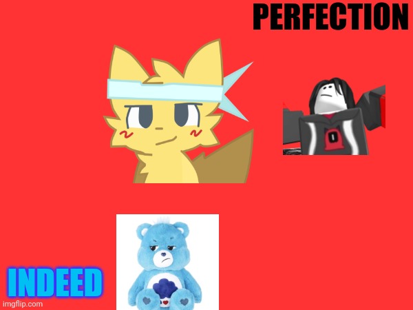 PERFECTION; INDEED | made w/ Imgflip meme maker