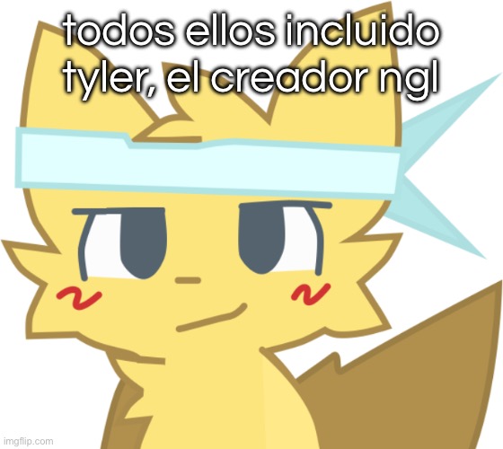 Él está en las paredes ayudar a ayudar | todos ellos incluido tyler, el creador ngl | image tagged in l est en las paredes ayudar a ayudar | made w/ Imgflip meme maker