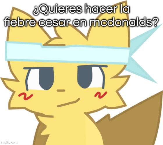 Él está en las paredes ayudar a ayudar | ¿Quieres hacer la fiebre cesar en mcdonalds? | image tagged in l est en las paredes ayudar a ayudar | made w/ Imgflip meme maker