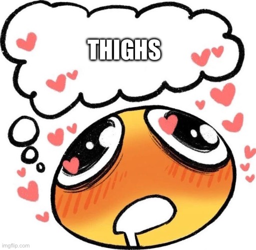 Dreaming Drooling Emoji | THIGHS | image tagged in dreaming drooling emoji | made w/ Imgflip meme maker