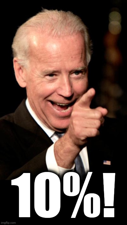 Smilin Biden Meme | 10%! | image tagged in memes,smilin biden | made w/ Imgflip meme maker