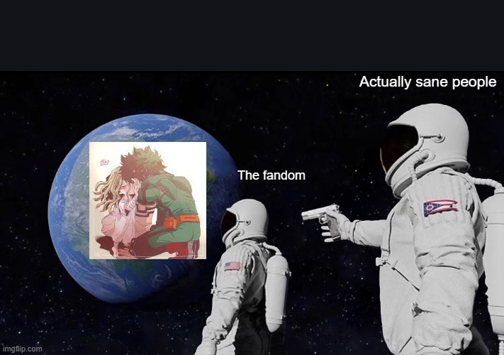 Yall this ship needs to stop. | Actually sane people; The fandom | image tagged in memes,always has been,mha,deku x eri | made w/ Imgflip meme maker