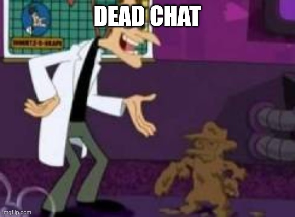 Perry the shitypus | DEAD CHAT | image tagged in perry the shitypus | made w/ Imgflip meme maker