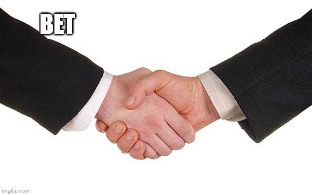 Business Handshake | BET | image tagged in business handshake | made w/ Imgflip meme maker