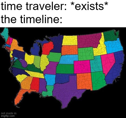 another time traveler meme | time traveler: *exists*; the timeline:; not made in | image tagged in blank white template,time travel,dank memes,funny memes,bruh | made w/ Imgflip meme maker