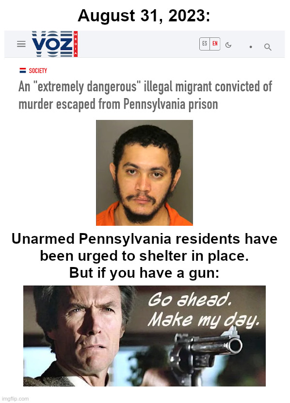 Illegal Migrant Escapes From Pennsylvania Prison | image tagged in illegal immigrants,murderer,open borders,joe biden,make my day,clint eastwood | made w/ Imgflip meme maker