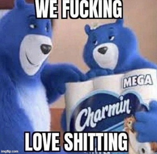 we fucking love shitting | image tagged in we fucking love shitting | made w/ Imgflip meme maker