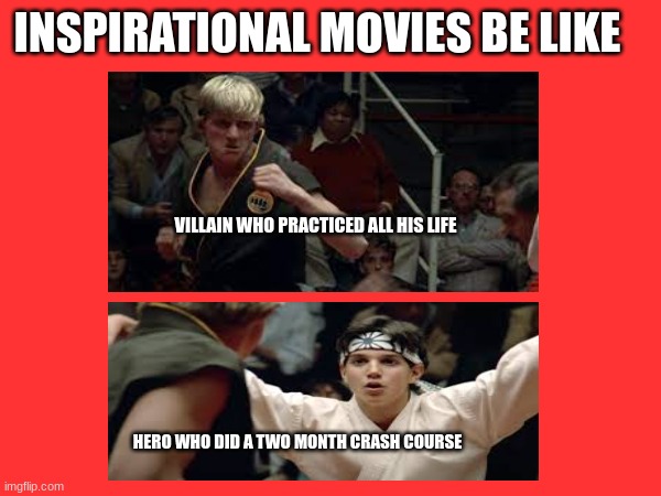 Inspirational movies be like | INSPIRATIONAL MOVIES BE LIKE; VILLAIN WHO PRACTICED ALL HIS LIFE; HERO WHO DID A TWO MONTH CRASH COURSE | image tagged in funny | made w/ Imgflip meme maker