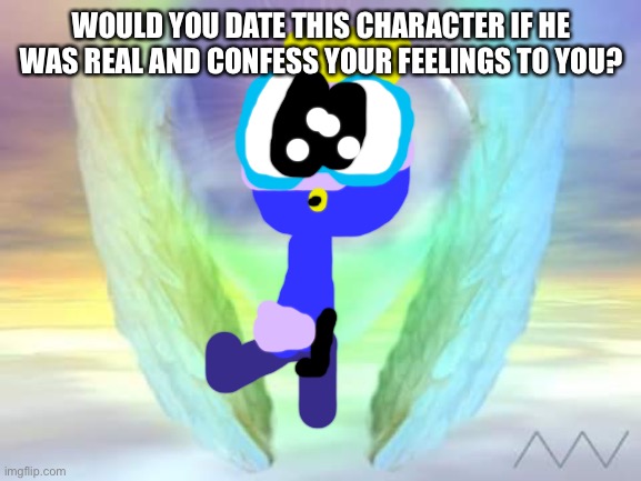 Would you date wing if he was real? | WOULD YOU DATE THIS CHARACTER IF HE WAS REAL AND CONFESS YOUR FEELINGS TO YOU? | image tagged in angel wings heart | made w/ Imgflip meme maker