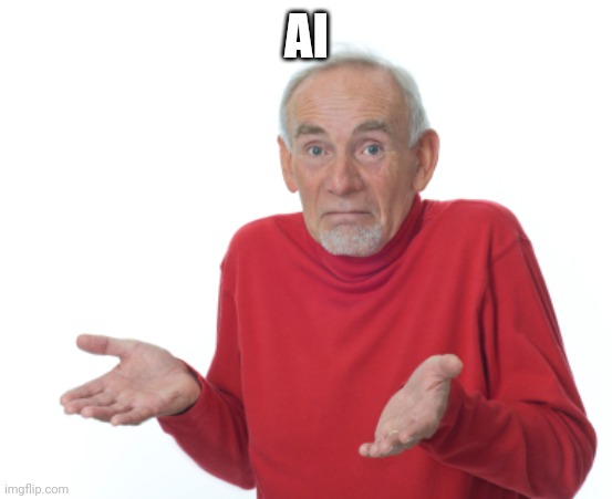 Guess I'll die  | AI | image tagged in guess i'll die | made w/ Imgflip meme maker