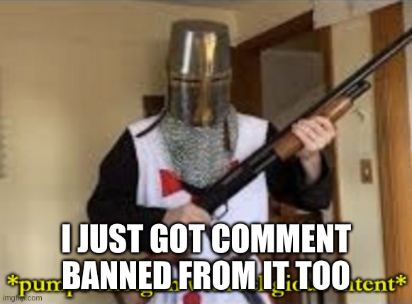 Religious Shotgun | I JUST GOT COMMENT BANNED FROM IT TOO | image tagged in religious shotgun | made w/ Imgflip meme maker