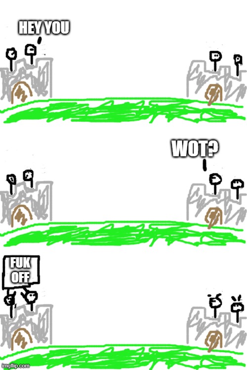 Rate my drawing skills | HEY YOU; WOT? FUK OFF | image tagged in hey you | made w/ Imgflip meme maker