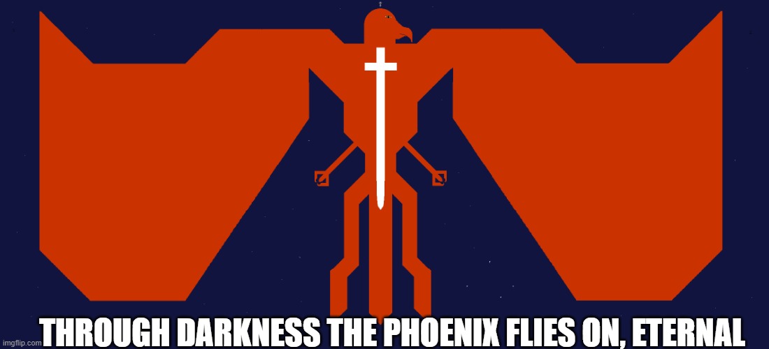 Phunky Phoenix | THROUGH DARKNESS THE PHOENIX FLIES ON, ETERNAL | image tagged in phoenix of orange,no fish | made w/ Imgflip meme maker
