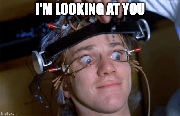 Eyes wide open | I'M LOOKING AT YOU | image tagged in eyes wide open | made w/ Imgflip meme maker