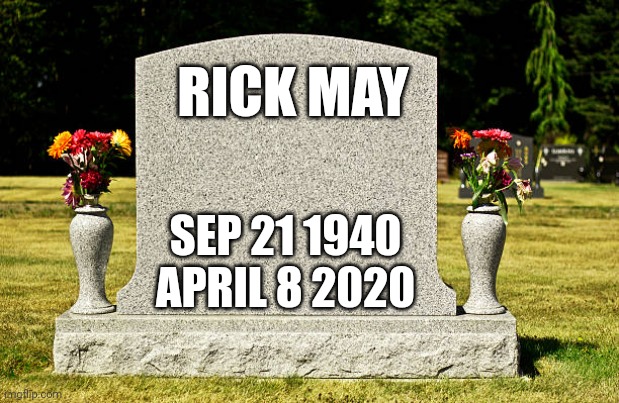 "You were good son real good maybe even the best" | RICK MAY; SEP 21 1940
APRIL 8 2020 | image tagged in tf2,rip | made w/ Imgflip meme maker