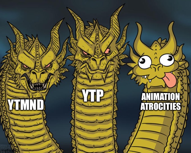 Three-headed Dragon | YTP; ANIMATION ATROCITIES; YTMND | image tagged in three-headed dragon | made w/ Imgflip meme maker