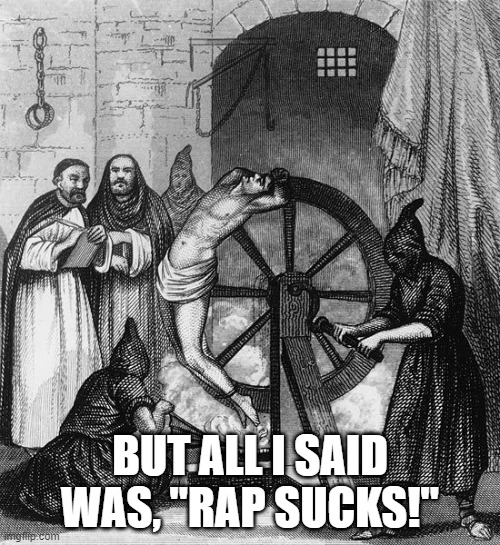 Torture Rack Wheel Rap Sucks | BUT ALL I SAID WAS, "RAP SUCKS!" | image tagged in torture rack wheel,i hate rap,rap sucks | made w/ Imgflip meme maker