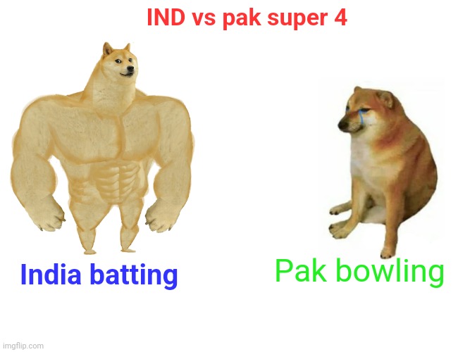 Buff Doge vs. Cheems | IND vs pak super 4; Pak bowling; India batting | image tagged in memes,buff doge vs cheems | made w/ Imgflip meme maker