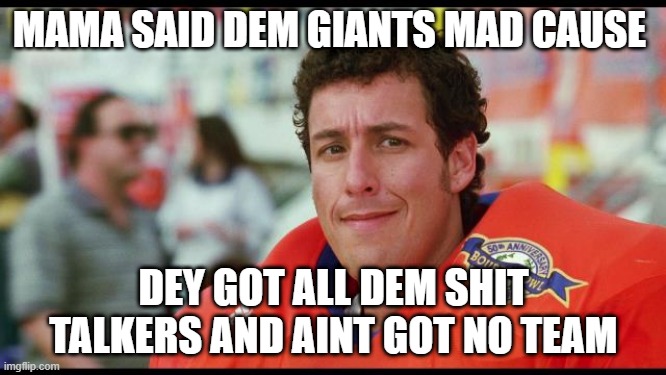 Mama Said | MAMA SAID DEM GIANTS MAD CAUSE; DEY GOT ALL DEM SHIT TALKERS AND AINT GOT NO TEAM | image tagged in mama said,NFCEastMemeWar | made w/ Imgflip meme maker