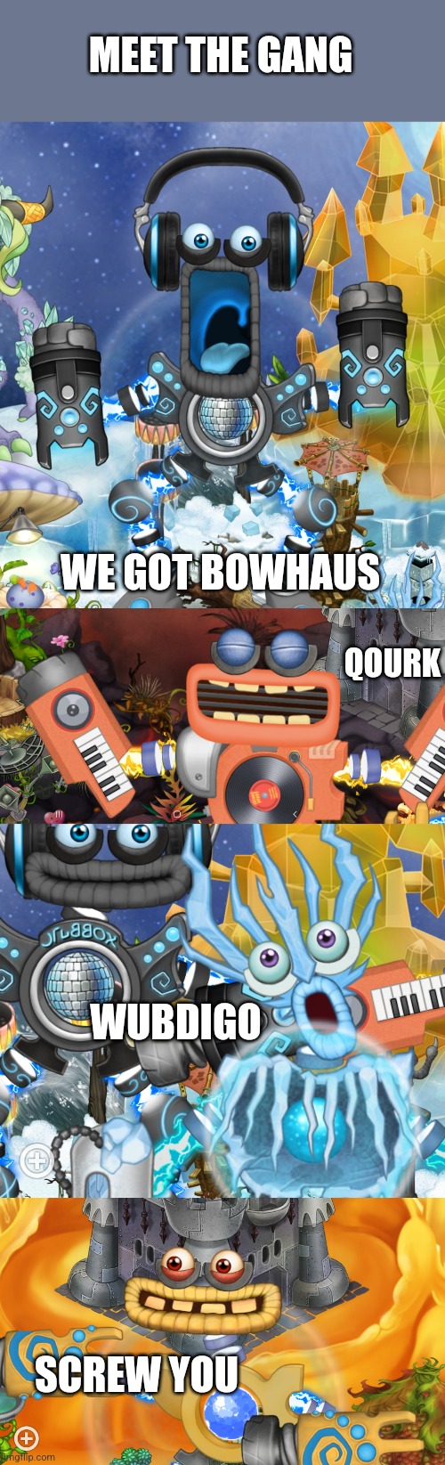 Honestly | MEET THE GANG; WE GOT BOWHAUS; QOURK; WUBDIGO; SCREW YOU | image tagged in msm,wubbox | made w/ Imgflip meme maker